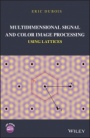 Multidimensional Signal and Color Image Processing Using Lattices - ISBN 9781119111740