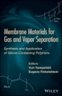 Membrane Materials for Gas and Separation: Synthesis and Application fo Silicon–Containing Polymers - ISBN 9781119112716