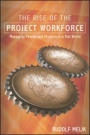 The Rise of the Project Workforce: Managing People and Projects in a Flat World - ISBN 9781119113935