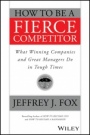 How to Be a Fierce Competitor: What Winning Companies and Great Managers Do in Tough Times - ISBN 9781119116523