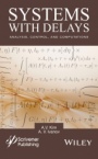 Systems with Delays: Analysis, Control, and Computations - ISBN 9781119117582