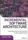 Incremental Software Architecture: A Method for Saving Failing IT Implementations - ISBN 9781119117643