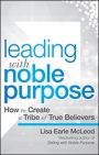 Leading with Noble Purpose: How to Create a Tribe of True Believers - ISBN 9781119119807