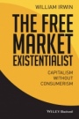 The Free Market Existentialist: Capitalism without Consumerism - ISBN 9781119121282