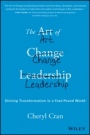 The Art of Change Leadership: Driving Transformation In a Fast–Paced World - ISBN 9781119124757