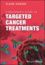 A Beginners Guide to Targeted Cancer Treatments - ISBN 9781119126799