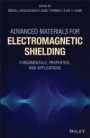 Advanced Materials for Electromagnetic Shielding: Fundamentals, Properties, and Applications - ISBN 9781119128618