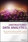 Unstructured Data Analytics: How to Improve Customer Acquisition, Customer Retention, and Fraud Detection and Prevention - ISBN 9781119129752