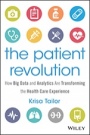 The Patient Revolution: How Big Data and Analytics Are Transforming the Health Care Experience - ISBN 9781119130000