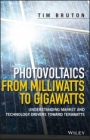 Photovoltaics from Milliwatts to Gigawatts: Understanding Market and Technology Drivers toward Terawatts - ISBN 9781119130048