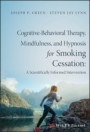 Cognitive–Behavioral Therapy, Mindfulness, and Hypnosis for Smoking Cessation: A Scientifically Informed Intervention - ISBN 9781119139645