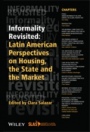 Informality Revisited: Latin American Perspectives on Housing, the State and the Market - ISBN 9781119141105