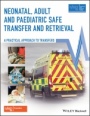Neonatal, Adult and Paediatric Safe Transfer and Retrieval: A Practical Approach to Transfers - ISBN 9781119144922