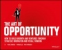 The Art of Opportunity: How to Build Growth and Ventures Through Strategic Innovation and Visual Thinking - ISBN 9781119151586
