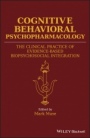 Cognitive Behavioral Psychopharmacology: The Clinical Practice of Evidence–Based Biopsychosocial Integration - ISBN 9781119152569
