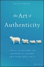 The Art of Authenticity: Tools to Become an Authentic Leader and Your Best Self - ISBN 9781119153429