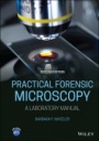 Practical Forensic Microscopy: A Laboratory Manual - ISBN 9781119154495