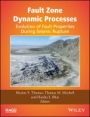 Fault Zone Dynamic Processes: Evolution of Fault Properties During Seismic Rupture - ISBN 9781119156888