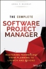 The Complete Software Project Manager: Mastering Technology from Planning to Launch and Beyond - ISBN 9781119161837