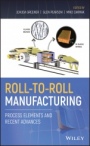 Roll–to–Roll Manufacturing: Process Elements and Recent Advances - ISBN 9781119162209