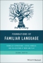 Foundations of Familiar Language: Formulaic Expressions, Lexical Bundles, and Collocations at Work and Play - ISBN 9781119163329