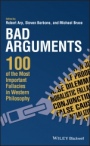 Bad Arguments: 100 of the Most Important Fallacies in Western Philosophy - ISBN 9781119165781