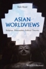 Asian Worldviews: Religions, Philosophies, Political Theories - ISBN 9781119165972