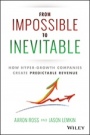 From Impossible To Inevitable: How Hyper–Growth Companies Create Predictable Revenue - ISBN 9781119166719