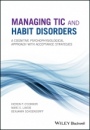 Managing Tic and Habit Disorders: A Cognitive Psychophysiological Treatment Approach with Acceptance Strategies - ISBN 9781119167273
