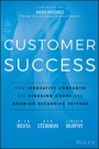 Customer Success: How Innovative Companies Are Reducing Churn and Growing Recurring Revenue - ISBN 9781119167969