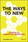 The Ways to New: 15 Paths to Disruptive Innovation - ISBN 9781119167976