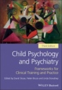 Child Psychology and Psychiatry: Frameworks for Clinical Training and Practice - ISBN 9781119170198