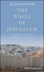 The Walls of Jerusalem: Preserving the Past, Controlling the Future - ISBN 9781119182290