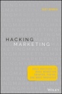 Hacking Marketing: Agile Practices to Make Marketing Smarter, Faster, and More Innovative - ISBN 9781119183174