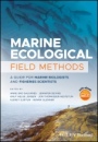 Marine Ecological Field Methods: A Guide for Marine Biologists and Fisheries Scientists - ISBN 9781119184300