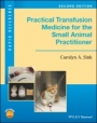 Practical Transfusion Medicine for the Small Animal Practitioner - ISBN 9781119187660
