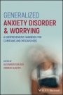 Generalized Anxiety Disorder and Worrying: A Comprehensive Handbook for Clinicians and Researchers - ISBN 9781119189862