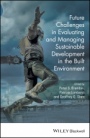 Future Challenges in Evaluating and Managing Sustainable Development in the Built Environment - ISBN 9781119190714