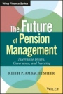 The Future of Pension Management: Integrating Design, Governance, and Investing - ISBN 9781119191032