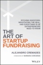The Art of Startup Fundraising: Pitching Investors, Negotiating the Deal, and Everything Else Entrepreneurs Need to Know - ISBN 9781119191834