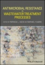 Antimicrobial Resistance in Wastewater Treatment Processes - ISBN 9781119192435