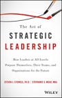 The Art of Strategic Leadership: How Leaders at All Levels Prepare Themselves, Their Teams, and Organizations for the Future - ISBN 9781119213055