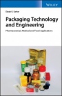 Packaging Technology and Engineering: Pharmaceutical, Medical and Food Applications - ISBN 9781119213918