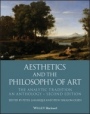 Aesthetics and the Philosophy of Art: The Analytic Tradition, An Anthology - ISBN 9781119222446