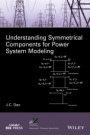Understanding Symmetrical Components for Power System Modeling - ISBN 9781119226857