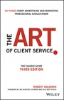 The Art of Client Service: The Classic Guide, Updated for Todays Marketers and Advertisers - ISBN 9781119227823