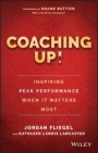 Coaching Up! Inspiring Peak Performance When It Matters Most - ISBN 9781119231110