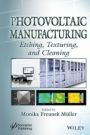 Photovoltaic Manufacturing: Etching, Texturing, and Cleaning - ISBN 9781119241898