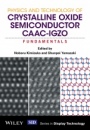 Physics and Technology of Crystalline Oxide Semiconductor CAAC–IGZO: Fundamentals - ISBN 9781119247401