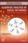 Algebraic Analysis of Social Networks: Models, Methods and Applications Using R - ISBN 9781119250388